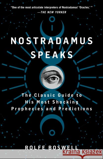 Nostradamus Speaks: The Classic Guide to His Most Shocking Prophecies and Predictions Rolfe Boswell 9781250325280 St. Martin's Publishing Group