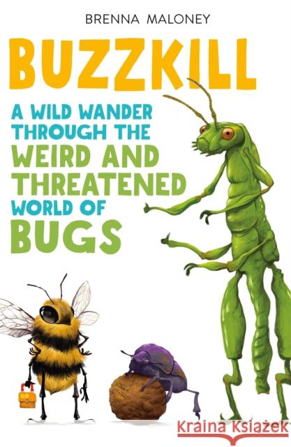 Buzzkill: A Wild Wander Through the Weird and Threatened World of Bugs Brenna Maloney Dave Mottram 9781250327925 Square Fish