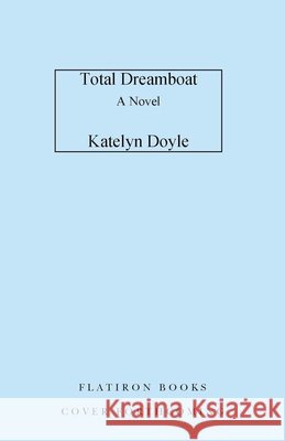 Total Dreamboat Katelyn Doyle 9781250328069 Flatiron Books