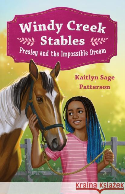 Windy Creek Stables: Presley and the Impossible Dream Kaitlyn Sage Patterson 9781250331359 Feiwel & Friends