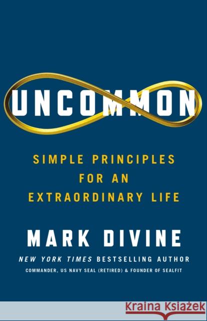 Uncommon: Simple Principles for an Extraordinary Life Mark Divine 9781250331908