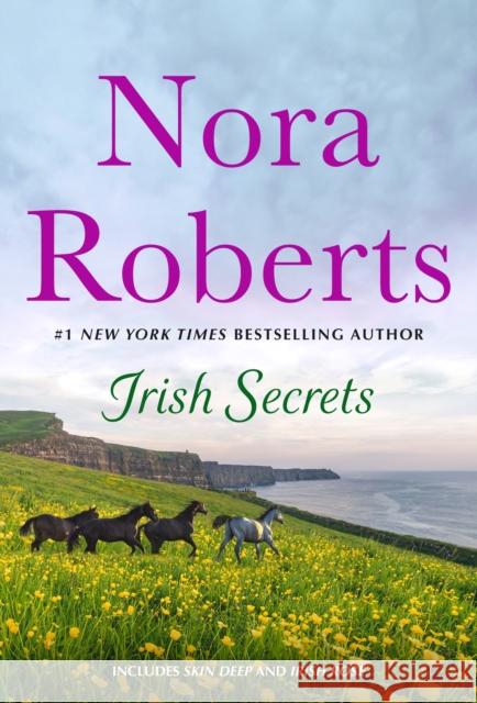 Irish Secrets: 2-in-1: Skin Deep and Irish Rose Nora Roberts 9781250333872 St. Martin's Publishing Group