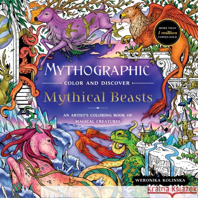 Mythographic Color and Discover: Mythical Beasts: An Artist’s Coloring Book of Magical Creatures Weronika Kolinska 9781250335043 St Martin's Press