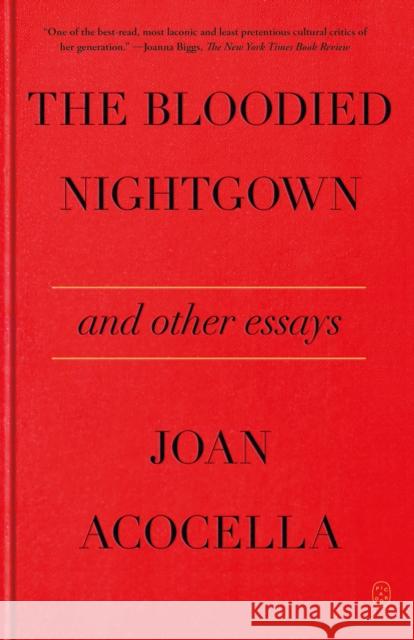 The Bloodied Nightgown and Other Essays Joan Acocella 9781250338075 Picador USA