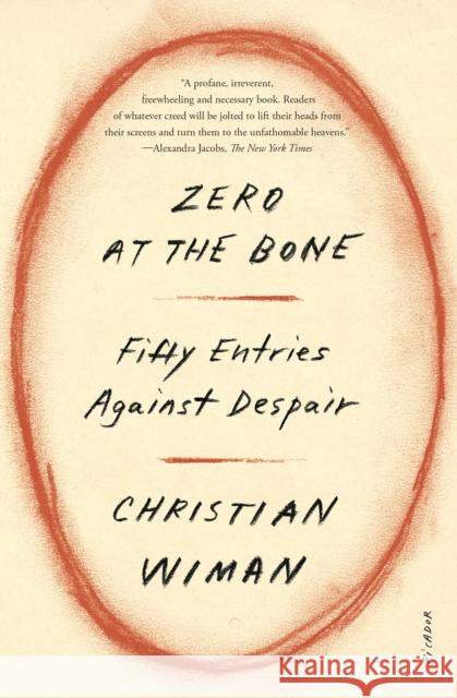 Zero at the Bone: Fifty Entries Against Despair Christian Wiman 9781250338419 St Martin's Press