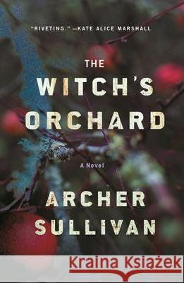 The Witch's Orchard Archer Sullivan 9781250338709 Minotaur Books