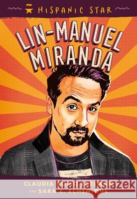 Hispanic Star: Lin-Manuel Miranda Claudia Romo Edelman Sara E. Echenique Alexandra Beguez 9781250340245