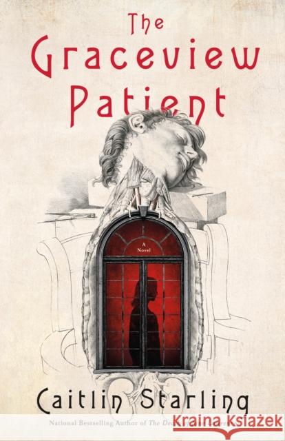 The Graceview Patient: A Novel Caitlin Starling 9781250340757 St. Martin's Press