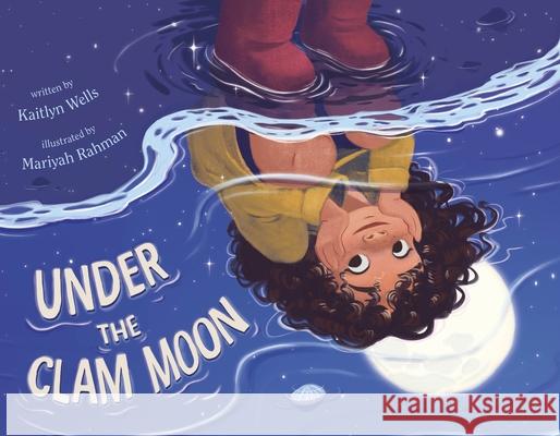 Under the Clam Moon Kaitlyn Wells Mariyah Rahman 9781250341198 Roaring Brook Press