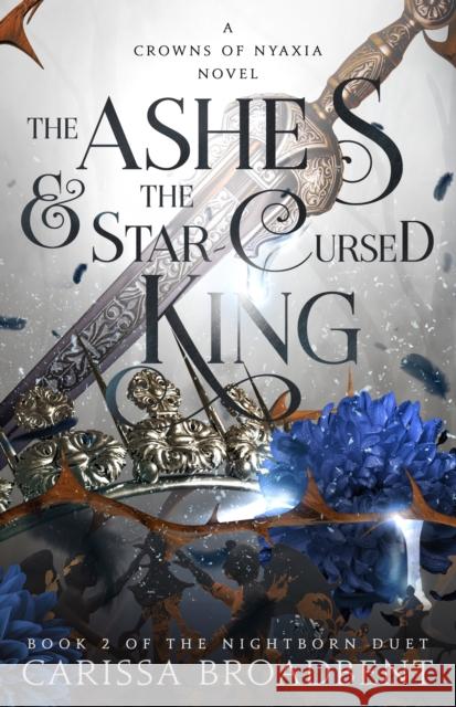 The Ashes & the Star-Cursed King: Book 2 of the Nightborn Duet Carissa Broadbent 9781250343161