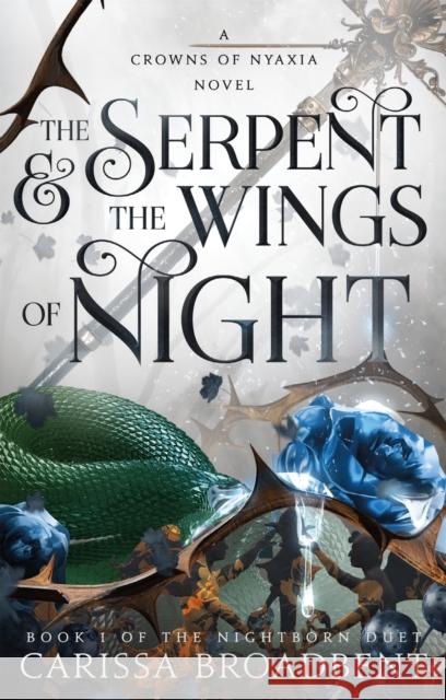 The Serpent & the Wings of Night: The Nightborn Duet Book One Carissa Broadbent 9781250343185