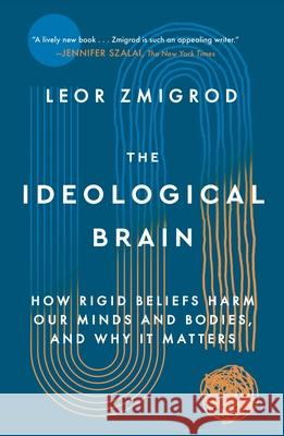 The Ideological Brain: The Radical Science of Flexible Thinking Leor Zmigrod 9781250344571 Holt Paperbacks