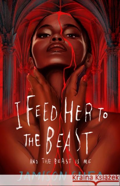 I Feed Her to the Beast and the Beast Is Me Jamison Shea 9781250346582 St Martin's Press