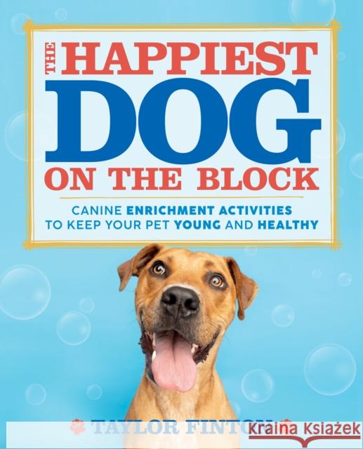 The Happiest Dog on the Block: Canine Enrichment Activities to Keep Your Pet Young and Healthy Taylor Finton 9781250347237 Castle Point Books