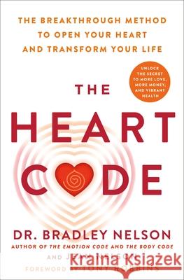 The Heart Code: How to Release Your Emotional Barriers for Authentic Living and Loving Bradley Nelson 9781250347435 St. Martin's Essentials