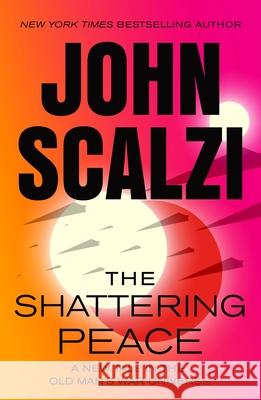 The Shattering Peace: Old Man's War Book 7 John Scalzi 9781250348449