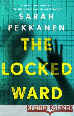 The Locked Ward Sarah Pekkanen 9781250349514 St. Martin's Press