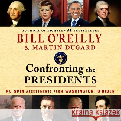 Confronting the Presidents: No Spin Assessments from Washington to Biden - audiobook Bill O'Reilly Martin Dugard 9781250350640