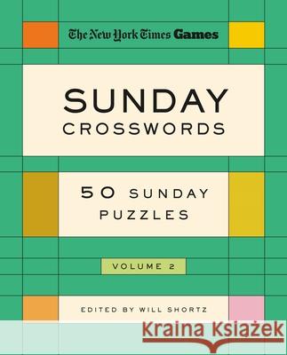 New York Times Games Sunday Crosswords Volume 2: 50 Sunday Puzzles Will Shortz 9781250352156 St. Martin's Griffin