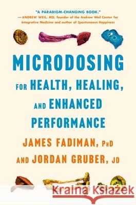 Microdosing for Health, Healing, and Enhanced Performance James Fadiman Jordan Gruber 9781250355614 St. Martin's Essentials