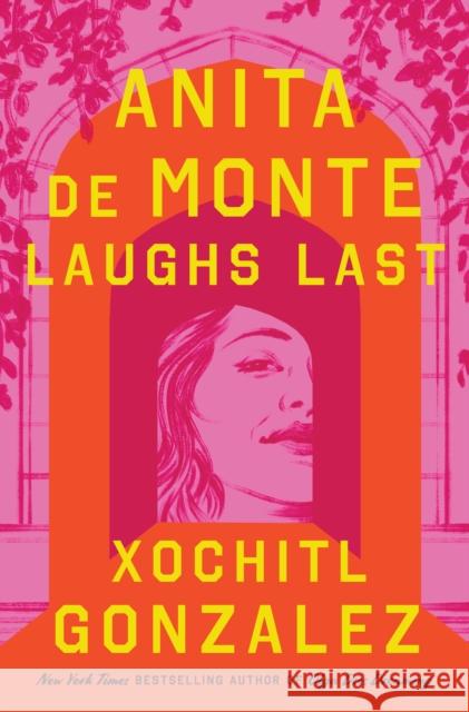 Anita de Monte Laughs Last: Reese's Book Club Pick (A Novel) Xochitl Gonzalez 9781250356307 Flatiron Books