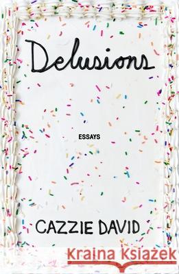 Delusions: Essays on Modern Manias Cazzie David 9781250357632 St. Martin's Press