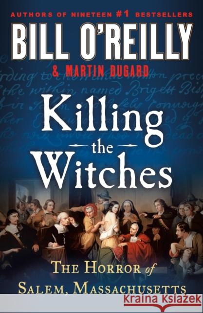 Killing the Witches: The Horror of Salem, Massachusetts Bill O'Reilly Martin Dugard 9781250358417