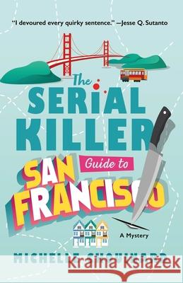 The Serial Killer Guide to San Francisco Michelle Chouinard 9781250359308