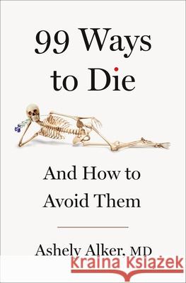 99 Ways to Die: And How to Avoid Them Ashely Alker 9781250359643 St. Martin's Press
