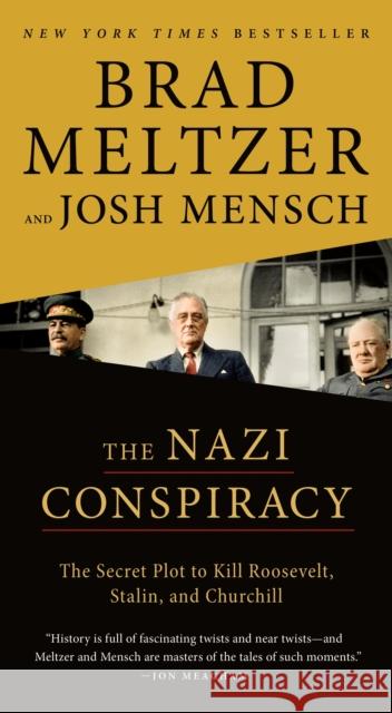 The Nazi Conspiracy: The Secret Plot to Kill Roosevelt, Stalin, and Churchill Brad Meltzer Josh Mensch 9781250361844