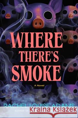 Where There's Smoke Rachel Louise Adams 9781250362148 Minotaur Books