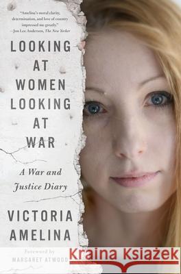Looking at Women Looking at War: A War and Justice Diary Victoria Amelina 9781250367686 St. Martin's Press