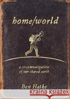 Home/World: A Circumnavigation of Our Shared Earth Ben Hatke 9781250370181