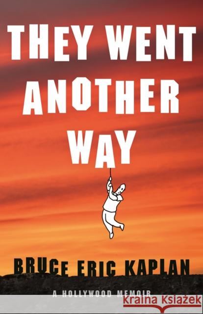 They Went Another Way: A Hollywood Memoir Bruce Eric Kaplan 9781250370334 Henry Holt & Company