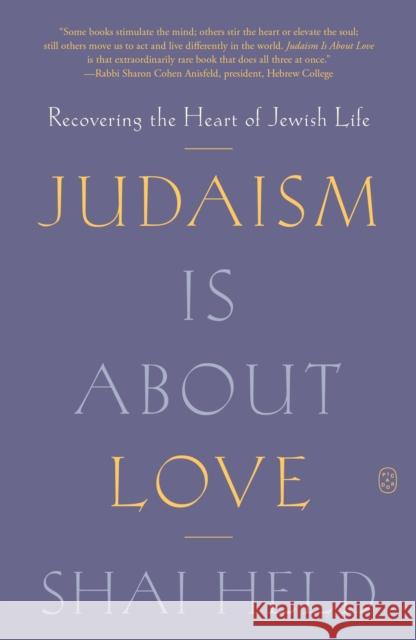 Judaism Is About Love: Recovering the Heart of Jewish Life Shai Held 9781250371799 Picador USA