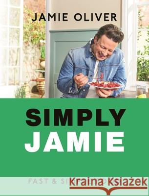 Simply Jamie: Fast & Simple Food [American Measurements] Oliver, Jamie 9781250374004 Flatiron Books