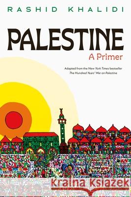 Palestine: A Primer Rashid Khalidi 9781250376060 Godwin Books
