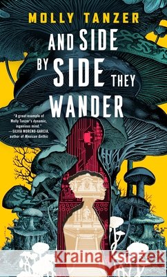 And Side by Side They Wander Molly Tanzer 9781250382054