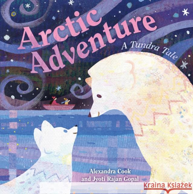 Arctic Adventure: A Tundra Tale Jyoti Rajan Gopal 9781250385444