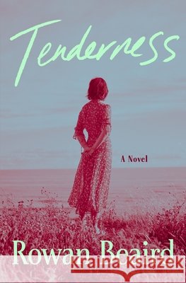 Tenderness Rowan Beaird 9781250386694