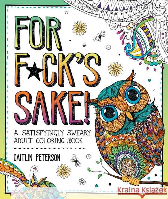 For F*ck's Sake: A Satisfyingly Sweary Adult Coloring Book Caitlin Peterson 9781250389046 Castle Point Books