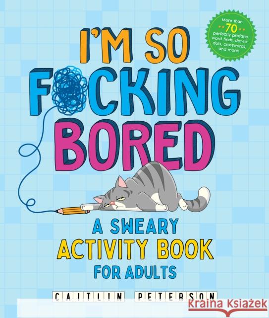 I'm So F*cking Bored: A Sweary Activity Book for Adults Caitlin Peterson 9781250389053 Castle Point Books
