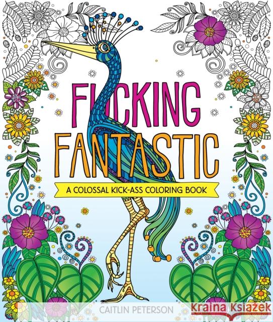 F*cking Fantastic: A Colossal Kick-Ass Coloring Book Caitlin Peterson 9781250389091 Castle Point Books