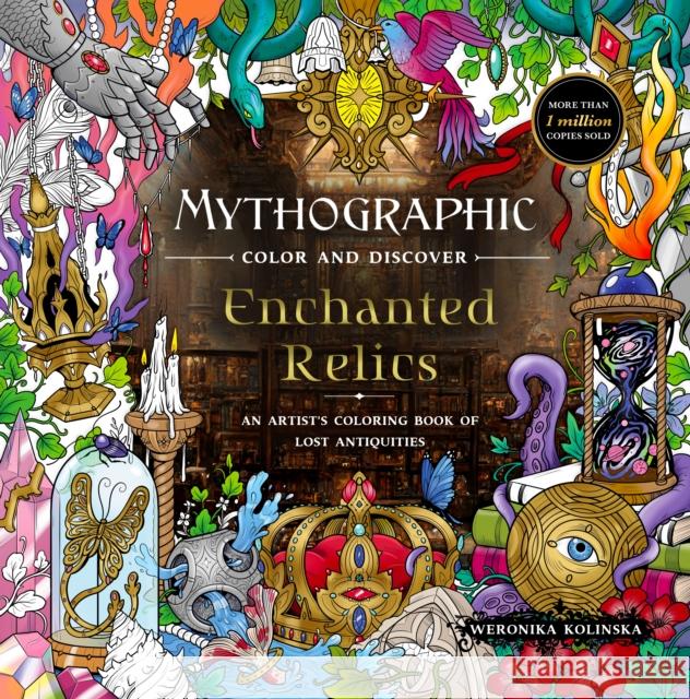 Mythographic Color and Discover: Enchanted Relics: An Artist’s Coloring Book of Lost Antiquities Weronika Kolinska 9781250389121