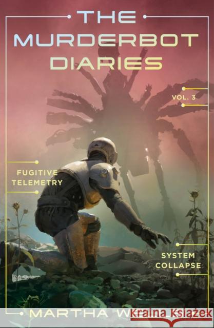 The Murderbot Diaries Vol. 3 Martha Wells 9781250389848 Tordotcom