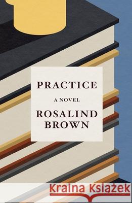 Practice Rosalind Brown 9781250390554 Picador USA