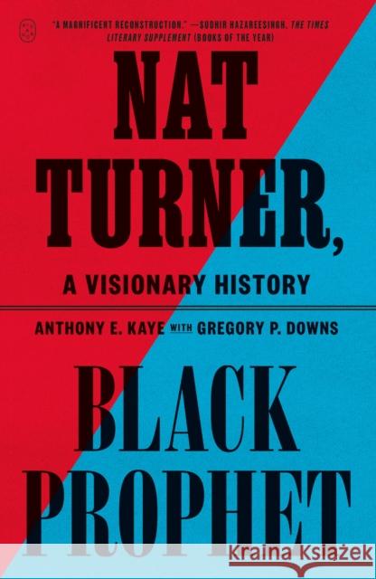 Nat Turner, Black Prophet: A Visionary History Anthony E. Kaye 9781250390561
