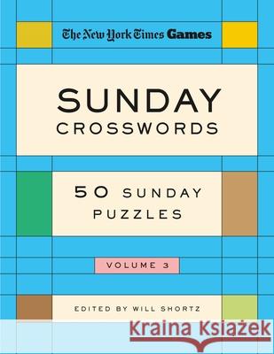 New York Times Games Sunday Crosswords Volume 3: 50 Sunday Puzzles New York Times                           Will Shortz 9781250392756 St. Martin's Griffin
