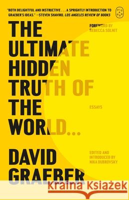 The Ultimate Hidden Truth of the World . . .: Essays David Graeber Nika Dubrovsky 9781250397645 Picador USA