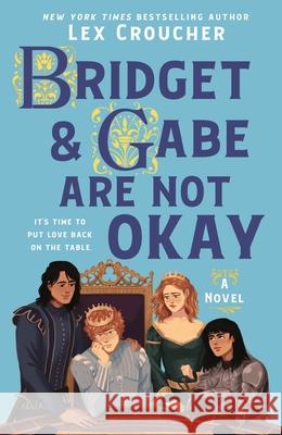 Bridget & Gabe Are Not Okay Lex Croucher 9781250404794 Wednesday Books